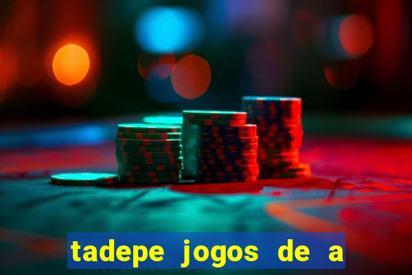tadepe jogos de a  o